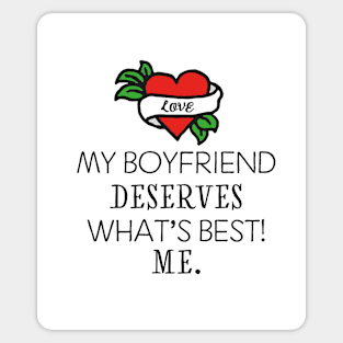 My boyfriend deserves what's best. Me. Sticker